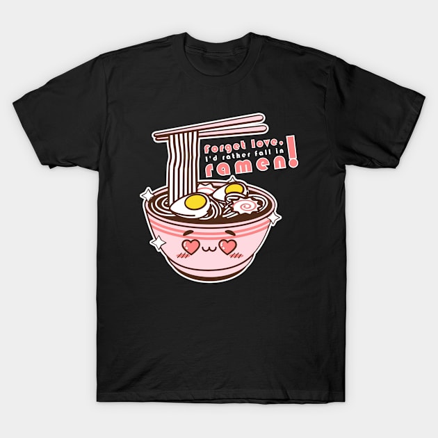 Forget love, I'd rather fall in ramen! T-Shirt T-Shirt by Pine-Cone-Art